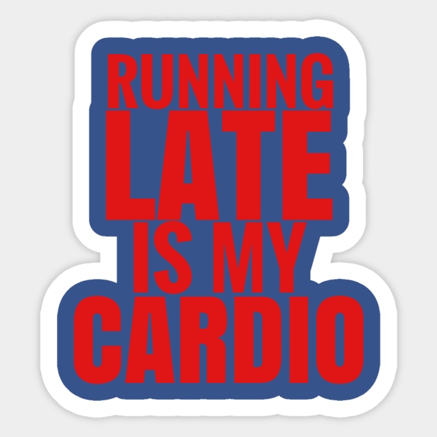 Running late is my cardio Sticker by paperbee